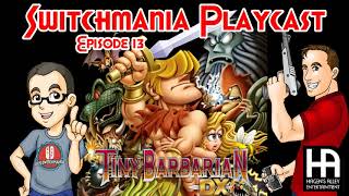 Tiny Barbarian DX | Switchmania Playcast Episode 13