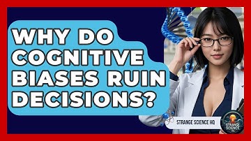 Why Do Cognitive Biases Ruin Decisions? - Strange Science HQ