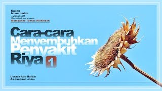 Cara-Cara Menyembuhkan Penyakit Riya-1 (Membahas Tuntas Keikhlasan) #7