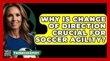 Why Is Change Of Direction Crucial For Soccer Agility? - The Soccer Xpert