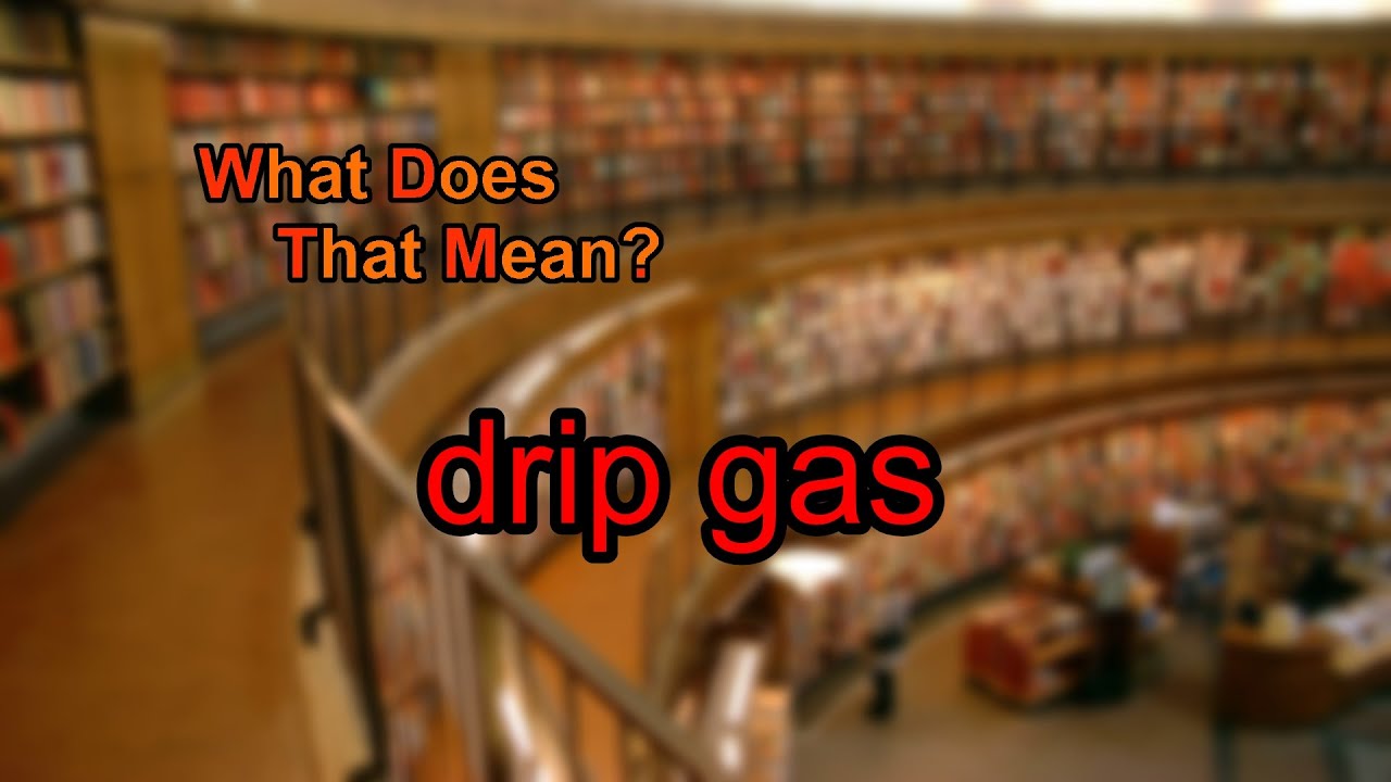 What does drip gas mean? YouTube