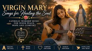 Virgin Mary Songs for Healing the Soul 🌹 Catholic Marian Music for Inner Peace, Hope and Comfort screenshot 3