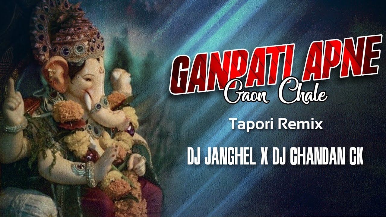 Ganpati Apne Gaon Chale | Tapori Remix | Dj Janghel X Dj Chandan Ck