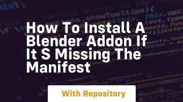 how to install a blender addon if it s missing the manifest