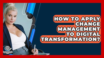 How To Apply Change Management To Digital Transformation? - BusinessGuide360.com
