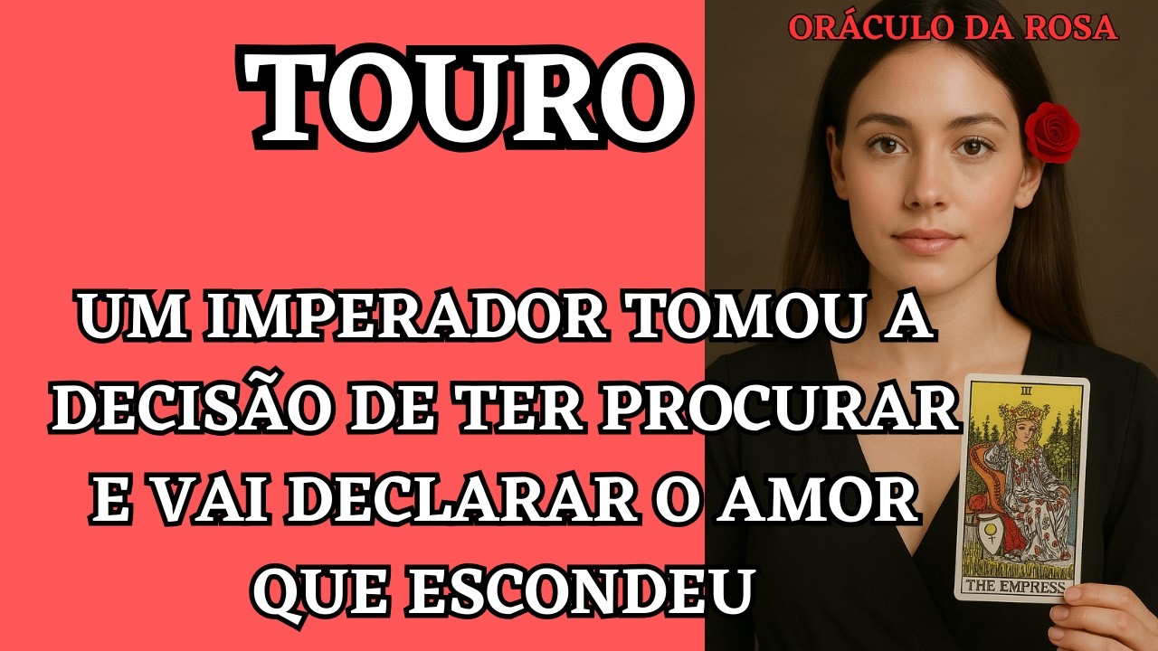 Touro - Um Imperador tomou a decisão de ter procurar e vai declarar o amor que escondeu