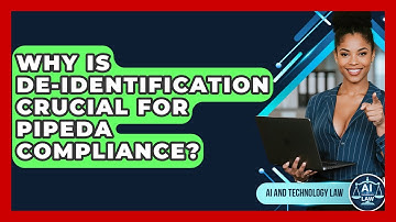 Why Is De-identification Crucial For PIPEDA Compliance? - AI and Technology Law