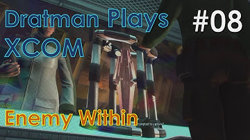 Dratman Plays XCOM Enemy Within E08