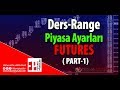 (Futures) DERS-RANGE PİYASA AYARLARI - PART1