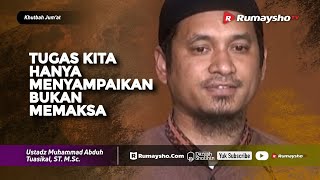 Khutbah Jum'at : Tugas Kita Hanya Menyampaikan, Bukan Memaksa - Ustadz M Abduh Tuasikal