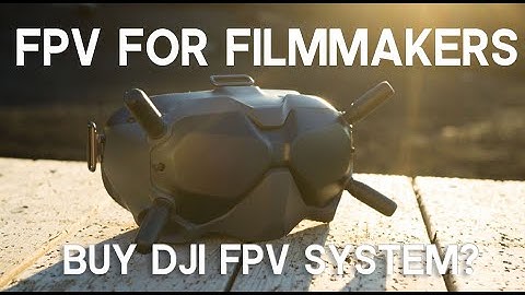 FPV Drones For Filmmakers (DJI FPV System)