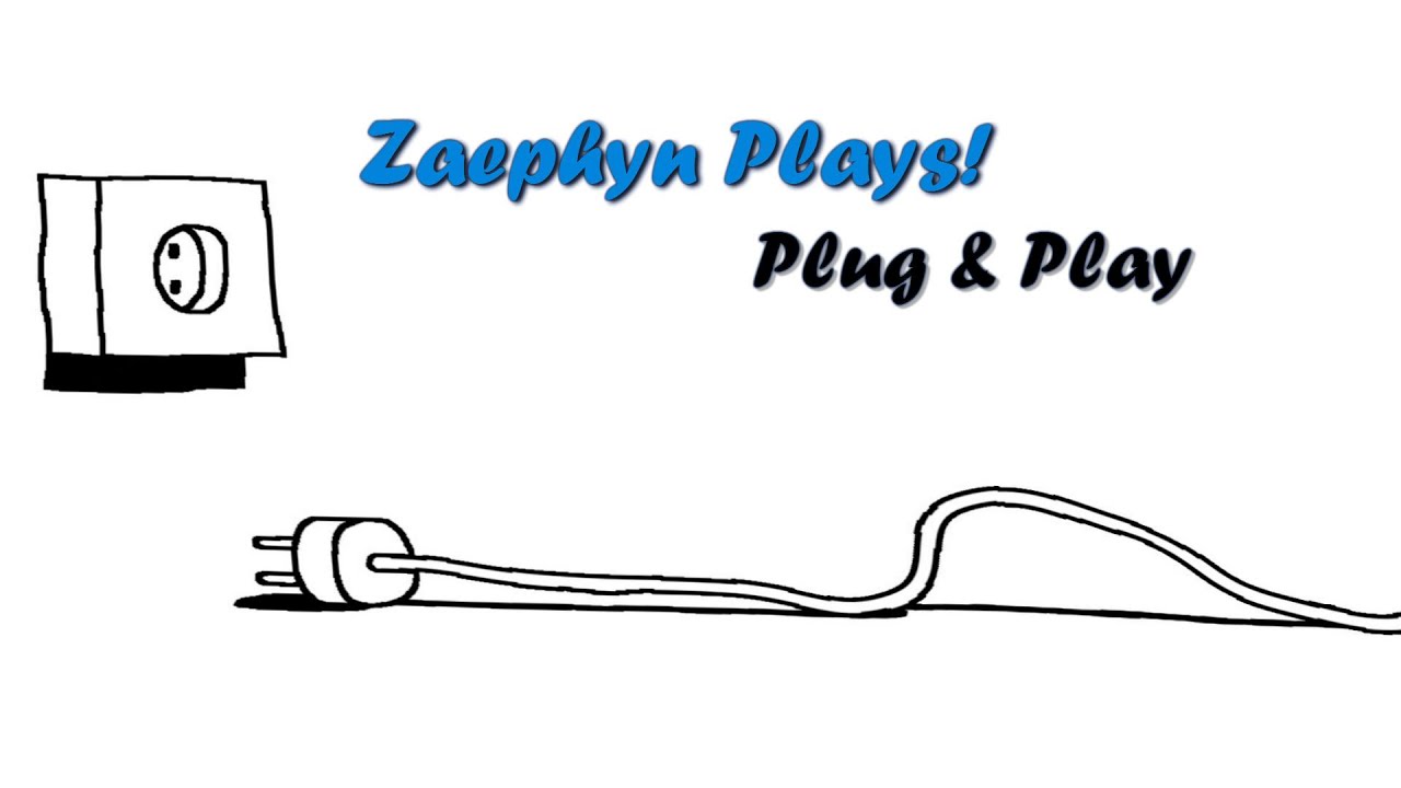 Zaephyn Plays: Plug & Play