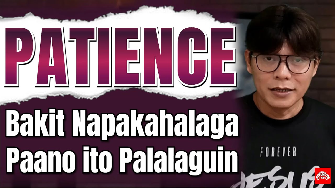 PATIENCE. Bakit Napakahalaga. Paano ito Palalaguin.