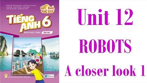 Tiếng Anh 6. Global Success  - Unit 12. Robots . A CLOSER LOOK 1