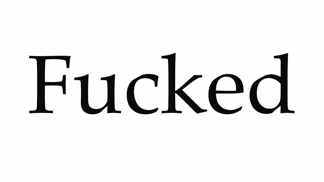 How to Pronounce Fucked