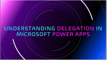 Understanding Power Apps Delegation Concept: A Comprehensive Guide