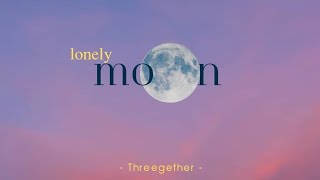 Lonely Moon| THREEGETHER