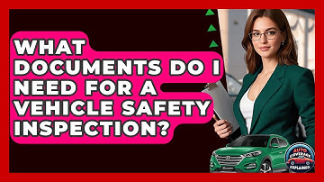 What Documents Do I Need For A Vehicle Safety Inspection? - Auto Coverage Explained