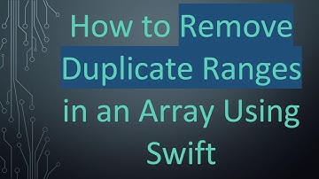 How to Remove Duplicate Ranges in an Array Using Swift