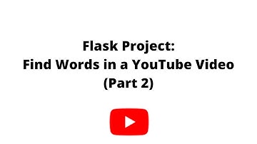 Flask Project: Find Word in YouTube Video (Part 2)