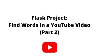 Flask Project: Find Word in YouTube Video (Part 2)