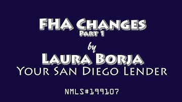 FHA Guideline Changes Part 1 | By Laura Borja-Your San Diego Lender