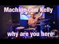 Machine Gun Kelly why are you here Drum Cover