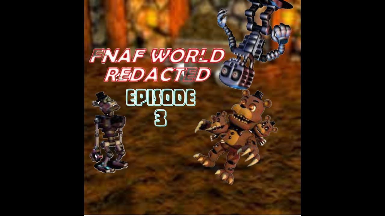 FNAF World redacted [EP3]