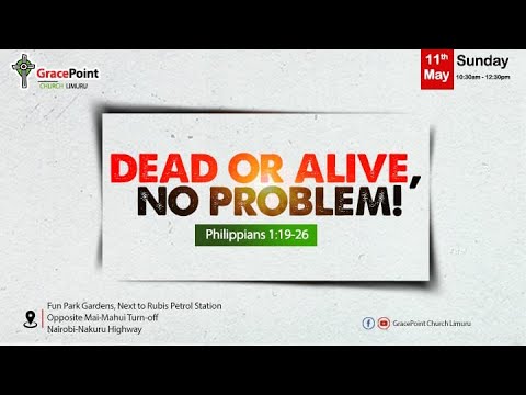 Dead or Alive, No Problem! || Philippians 1:19-26 Dead or Alive, No Problem! || Philippians 1:19-26