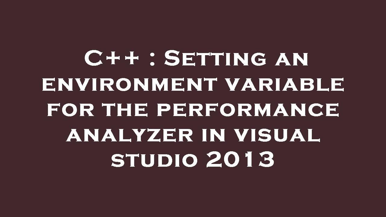 C++ : Setting an environment variable for the performance analyzer in ...