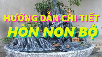 Hướng Dẫn Làm Hòn Non Bộ Chi Tiết