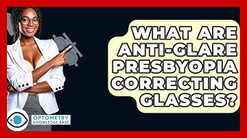 What Are Anti-Glare Presbyopia Correcting Glasses? - Optometry Knowledge Base