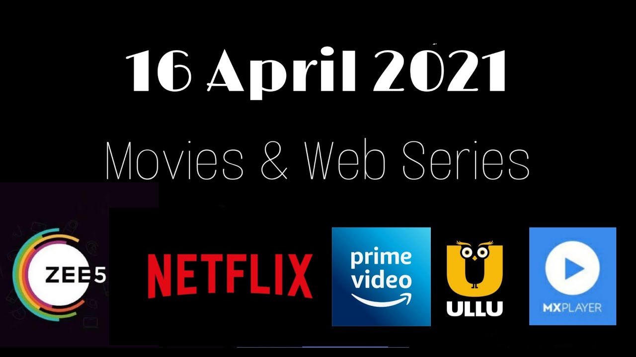 16 April 2021 | Release | Movies/Web Series Hindi On Netflix, Amazon Prime,  Zee5, Ullu , MX Player