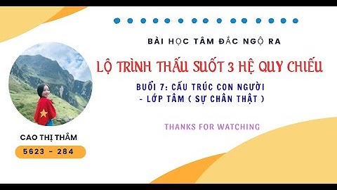 THẤU SUỐT 3 HỆ QUY CHIẾU   B7 CẤU TRÚC CON NGƯỜI  LỚP TÂM   SỰ CHÂN THẬT