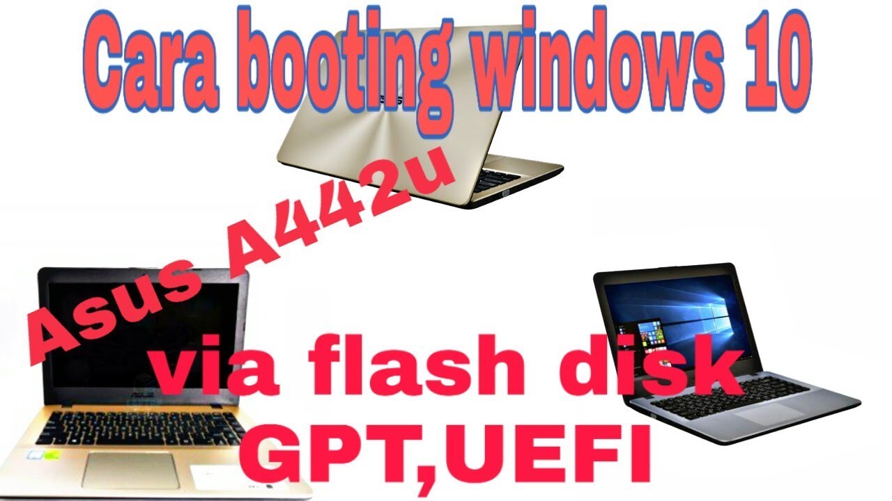 Cara Booting Untuk Instal Windows 10 di Laptop Asus A442u Menggunakan