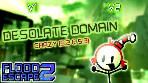 Flood Escape 2 | Desolate Domain V1 & V2 (Crazy - 5.2 / 5.3) Completion