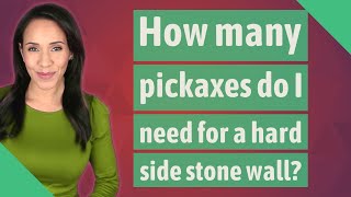 How many pickaxes do I need for a hard side stone wall