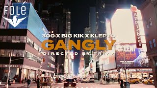 300 x BIG KIK x KLEPTO - GANGLY (Official Video)