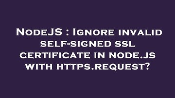NodeJS : Ignore invalid self-signed ssl certificate in node.js with https.request?