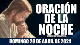 Oración de la Noche de hoy DOMINGO 28 DE ABRIL DE 2024| Oración Católica