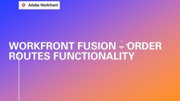 Adobe Workfront Fusion Training | Order Routes Functionality
