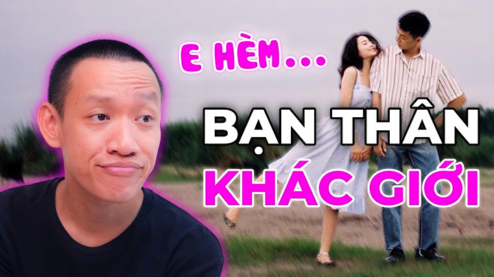 BẠN THÂN KHÁC GIỚI là điều không thể TỒN TẠI! - Bạn có tin không? | Nguyễn Hữu Trí