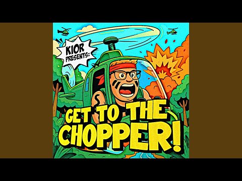 Get To The Chopper!