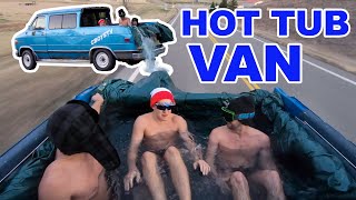We turned the van into a hot tub (funny)