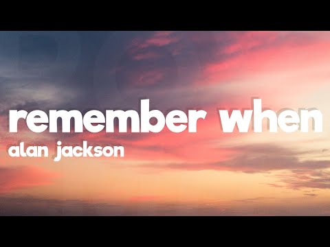 Alan Jackson - Remember When (Lyrics)