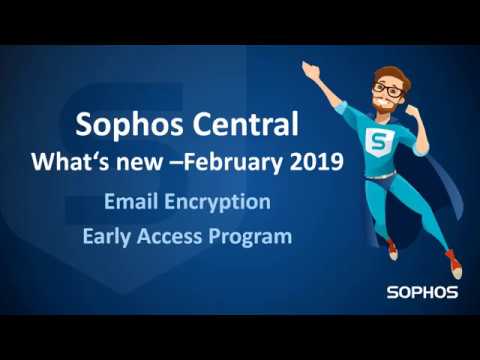 201902 What´s new in Sophos Central - Email Encryption Early Access Program