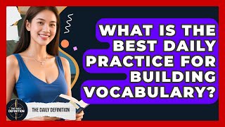 What Is The Best Daily Practice For Building Vocabulary? - The Daily Definition