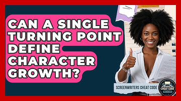 Can A Single Turning Point Define Character Growth? - Screenwriter