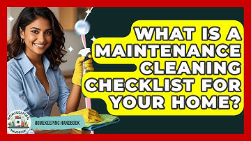 What Is A Maintenance Cleaning Checklist For Your Home? | Homekeeping Handbook