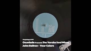 Osunlade Presents The Yoruba Soul Mixes -John Beltran "Your Colors"